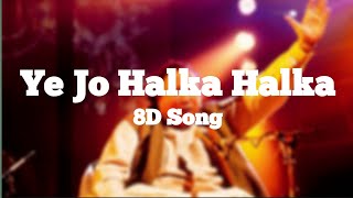 Ye Jo Halka Halka Suroor Hai - 8D Song🎧 | Ustad Nusrat Fateh Ali Khan |#JK8dmusic