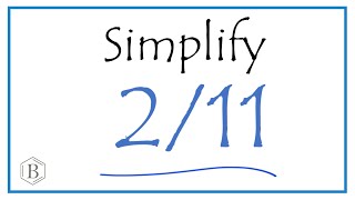 How to Simplify the Fraction 2/11