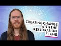 Creating Change with the Restoration Flame