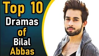 Top 10 Dramas of Bilal Abbas Khan | Bilal Abbas Dramas |