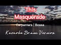 THIS MASQUERADE  | CARPENTERS | KARAOKE BOSSA VERSION