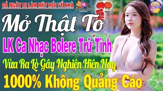 LK Nhạc Trữ Tình Bolero KHÔNG QUẢNG CÁO Cả Xóm Phê - TUYỆT PHẨM Bolero Sến Xưa Ngọt Ngào Hay Mê Mẩn