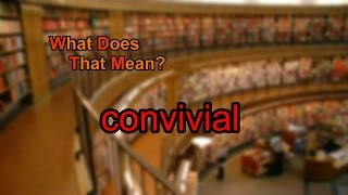 What does convivial mean?