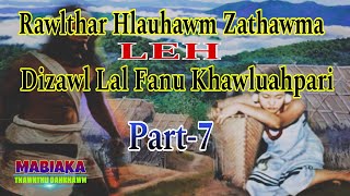 RAWLTHAR HLAUHAWM ZATHAWMA LEH DIZAWL LAL FANU KHAWLUAHPARI || Part-7