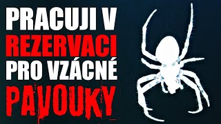 Pracuji v rezervaci pro vzácné pavouky - Creepypasta [ CZ ]