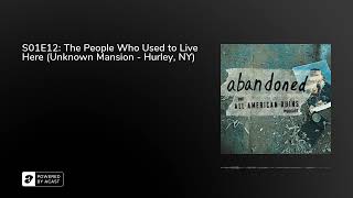 S01E12: The People Who Used to Live Here (Unknown Mansion - Hurley, NY)