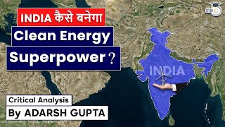 How will India become Clean Energy Superpower? Analysis by Adarsh Gupta | UPSC GS-3 |Current Affairs