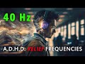 ADHD Relief Music - PURE 40 Hz (Binaural Beats) - RITALIN For Your MIND