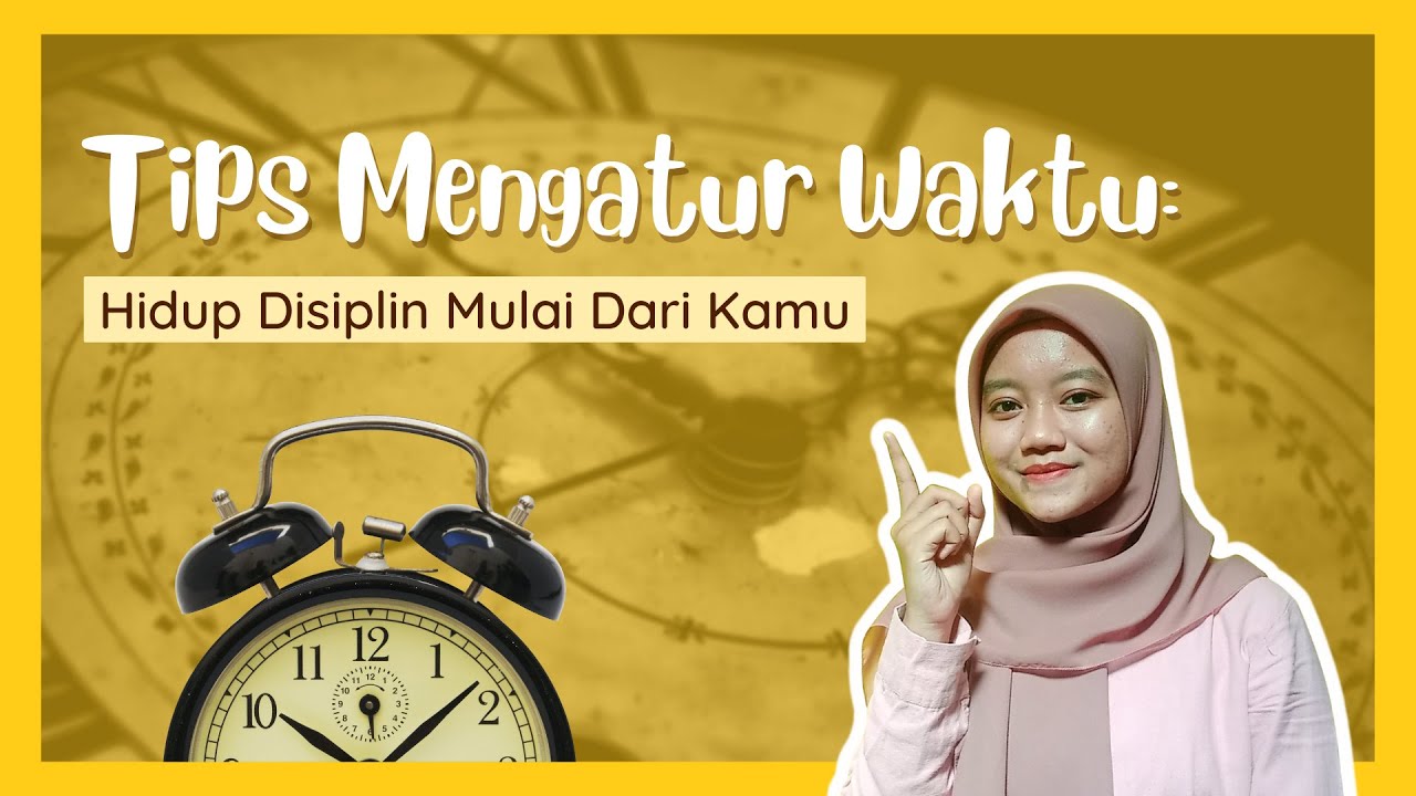 Tips Mengatur Waktu: Hidup Disiplin Mulai Dari Kamu - YouTube