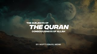 THE SUBJECTS OF THE QURAN | CONSCIOUSNESS OF ALLAH