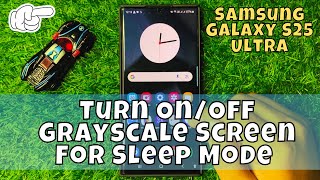 How to Turn On/Off Grayscale Screen For Sleep Mode Samsung Galaxy S25 Ultra