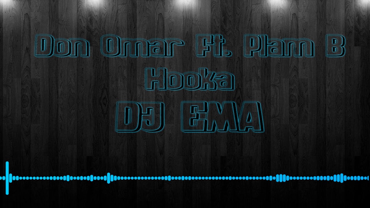 DJ-EMA - Don Omar Ft Plam B - Hooka (Remix) - YouTube