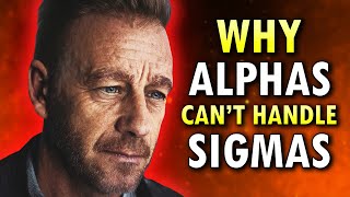 Why Alpha Males Can't Handle Sigma Males (The UNTOLD Truth)