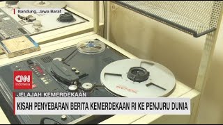 Kisah Penyebaran Berita Kemerdekaan RI ke Penjuru Dunia #JelajahKemerdekaan