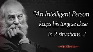 An Intelligent Man Keeps his Tongue Close in 2 Situations - Walt Whitman Quotes About Happy Life.