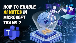 How to Enable AI notes in Microsoft Teams