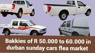 cheap bakkies you can buy with  R50.000.to 60.000 in  durban cars flea market.