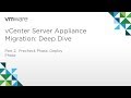 vCenter Server Appliance Migration - Module 2: Deep Dive (Part 2) Precheck Phase, Deploy Phase