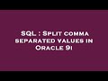 SQL : Split comma separated values in Oracle 9i