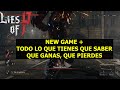 Lies of P NEW GAME PLUS Todo lo que tienes que saber -que ganas-que pirdes-