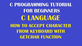How to read a character from the keyboard using getchar() function in C Programming Part-27