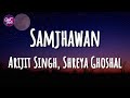 Arijit Singh | Shreya Ghoshal - Samjhawan (Lyrics)