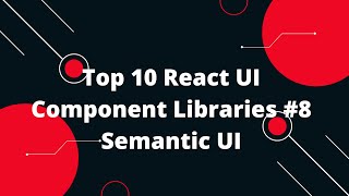 Top 10 React UI Component Libraries #8 Semantic UI