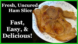 How to Cook a Ham Slice - Uncured \u0026 Unsmoked