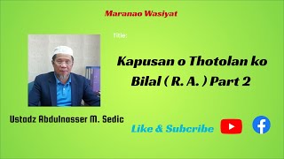 Maranao Wasiyat / Kapusan ko Thotolan ko Bilal  ( R.A.)  By: Ustadz Abdulnasser Sedic