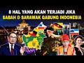 8 HAL yg akan TERJADI jika SABAH & SARAWAK BERGABUNG dengan INDONESIA‼️No. 8 mengejutkan..