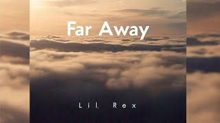 LIL REX FAR AWAY (official lyrics video)