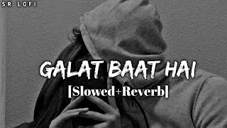 Galat Baat Hai (slowed+reverb)