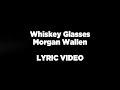 Whiskey Glasses - Morgan Wallen LYRIC VIDEO