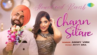 Chann Sitare | Ammy Virk | Slow and Reverb Edit | LOFI | Oye Makhna