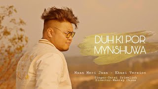 MAAN MERI JAAN - Khasi Version/Cover (Music Video) | DUH KI POR MYNSHUWA