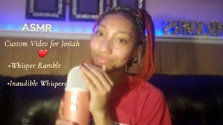 ASMR|Josiah's Custom Video♡ (Whisper Ramble, Inaudible Whispers...