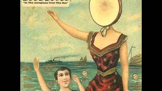 Neutral Milk Hotel - Oh Comely