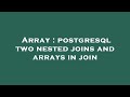 Array : postgresql two nested joins and arrays in join
