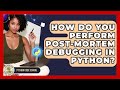 How Do You Perform Post-mortem Debugging In Python? - Python Code School