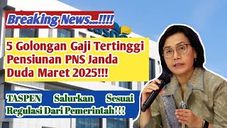 5 GAJI TERTINGGI GOLONGAN PENSIUNAN PNS JANDA DUDA MARET 2025!!!