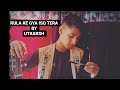 Rula ke gya isq tera cover by utkarsh