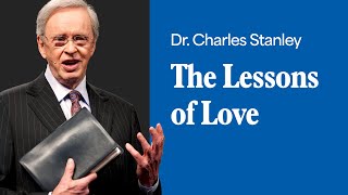The Lessons of Love – Dr. Charles Stanley
