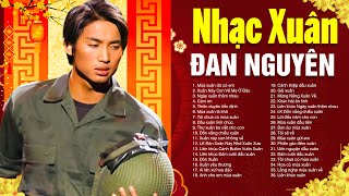 Nhạc Xuân ĐAN NGUYÊN 2025 - Tuyển Chọn Nhạc Tết Xưa Hay Nhất Của ĐAN NGUYÊN