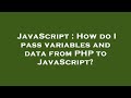 JavaScript : How do I pass variables and data from PHP to JavaScript?
