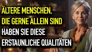 9 erstaunliche Eigenschaften älterer Menschen, die gerne allein sind