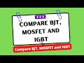 Compare BJT, MOSFET and IGBT