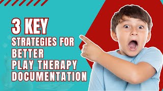 How to Write Effective Play Therapy Documentation