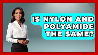 Is Nylon And Polyamide The Same? - Chemistry For Everyone