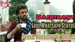 Pahali Mohabbat Ka Ahesas Whatsapp status || Love Status || Rajnikant songs || Petta