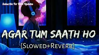Agar Tum Saath Ho |  Arijit Singh Best Song | (Slowed+Reverb)